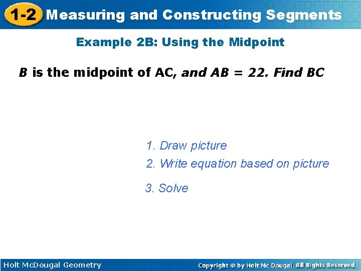 1 -2 Measuring and Constructing Segments Example 2 B: Using the Midpoint B is