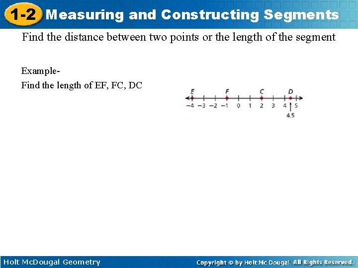 1 -2 Measuring and Constructing Segments Find the distance between two points or the