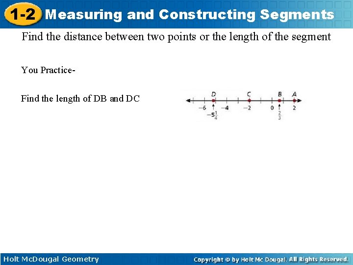1 -2 Measuring and Constructing Segments Find the distance between two points or the