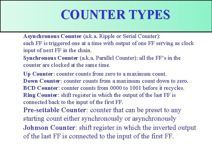 COUNTER TYPES Asynchronous Counter (a. k. a. Ripple or Serial Counter): each FF is