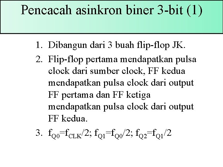 Pencacah asinkron biner 3 -bit (1) 1. Dibangun dari 3 buah flip-flop JK. 2.