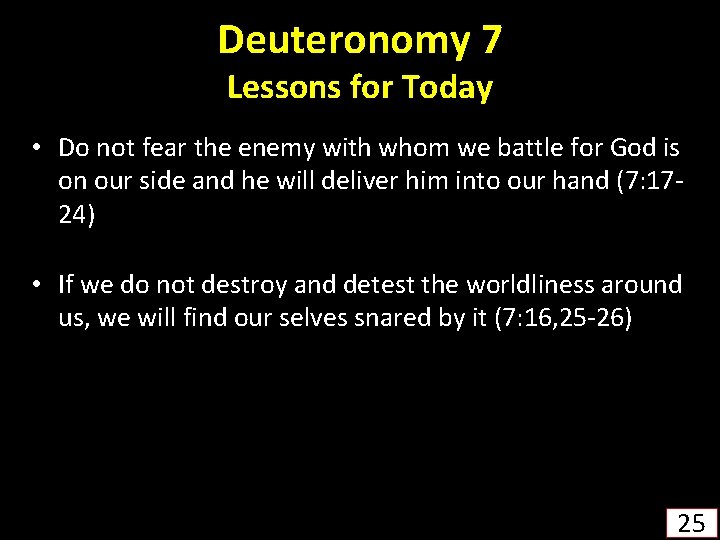 Deuteronomy 7 Lessons for Today • Do not fear the enemy with whom we