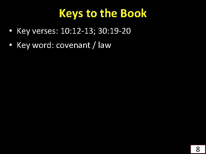 Keys to the Book • Key verses: 10: 12 -13; 30: 19 -20 •
