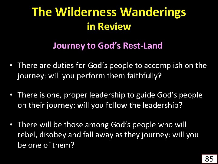 The Wilderness Wanderings in Review Journey to God’s Rest-Land • There are duties for
