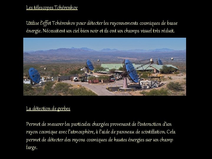 Les télescopes Tchérenkov Utilise l’effet Tchérenkov pour détecter les rayonnements cosmiques de basse énergie.