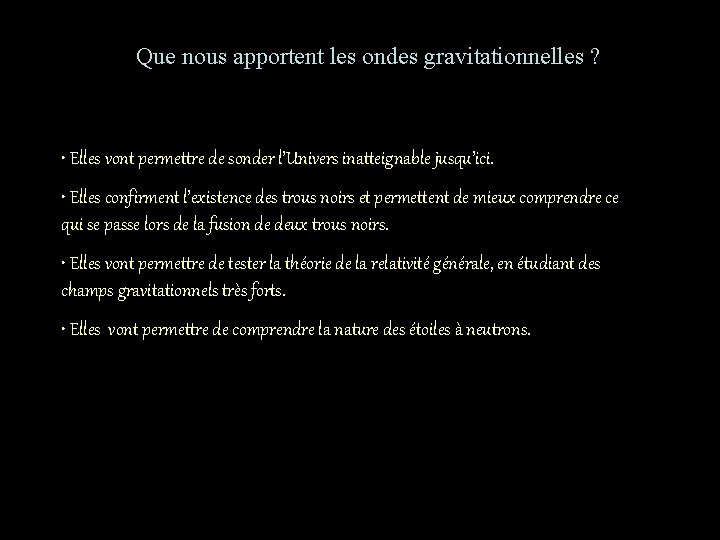 Que nous apportent les ondes gravitationnelles ? • Elles vont permettre de sonder l’Univers