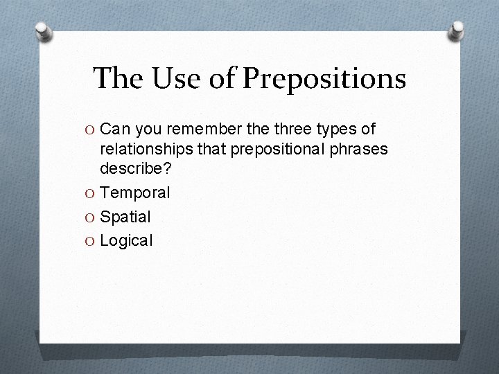 The Use of Prepositions O Can you remember the three types of relationships that