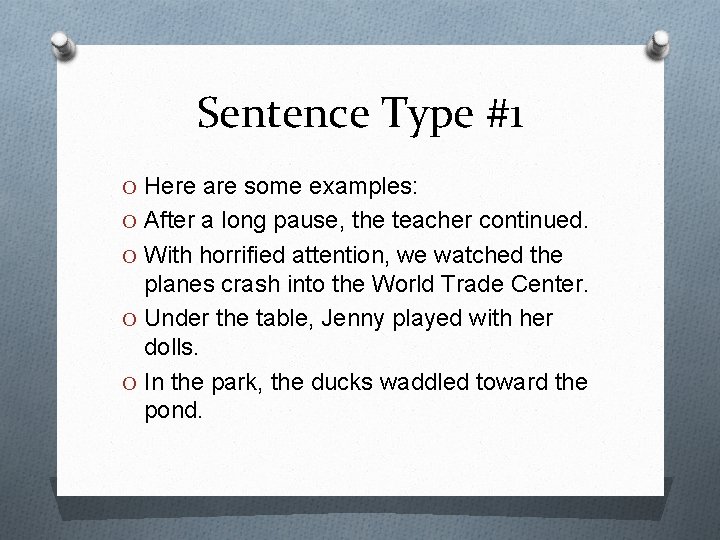 Sentence Type #1 O Here are some examples: O After a long pause, the