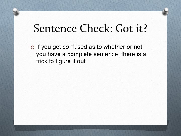 Sentence Check: Got it? O If you get confused as to whether or not