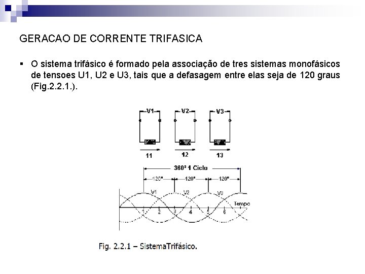 GERACAO DE CORRENTE TRIFASICA § O sistema trifásico é formado pela associação de tres