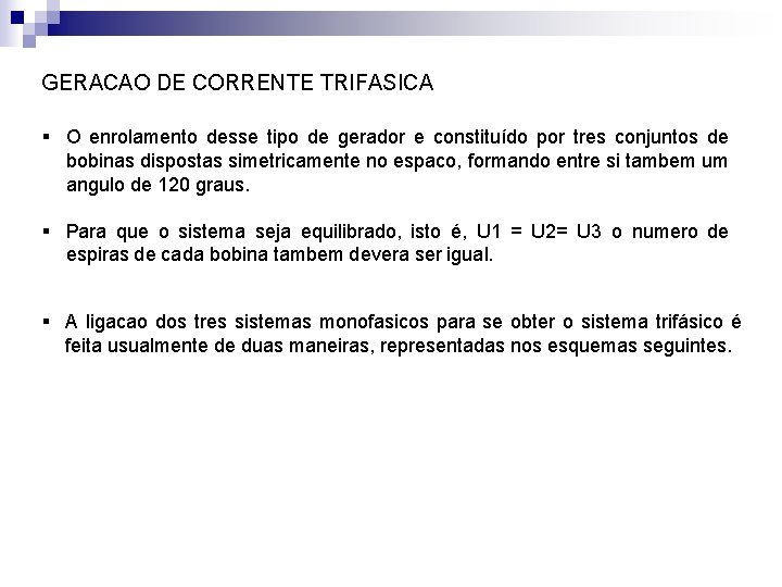 GERACAO DE CORRENTE TRIFASICA § O enrolamento desse tipo de gerador e constituído por