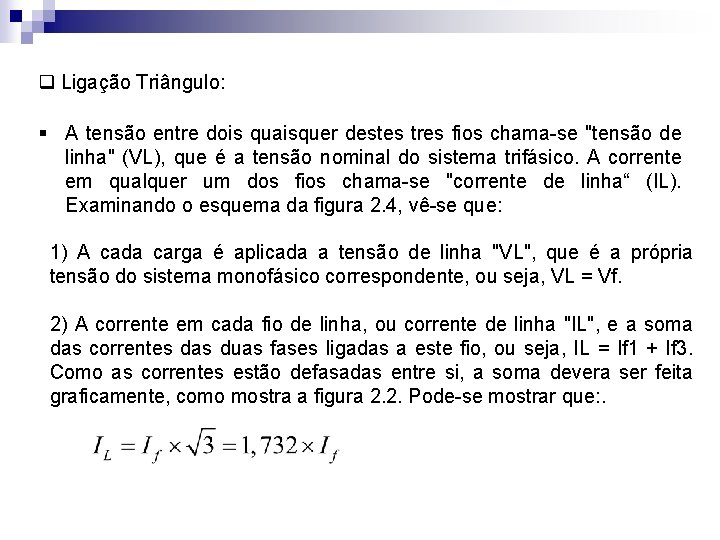 q Ligação Triângulo: § A tensão entre dois quaisquer destes tres fios chama-se "tensão