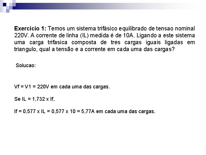 Exercício 1: Temos um sistema trifásico equilibrado de tensao nominal 220 V. A corrente