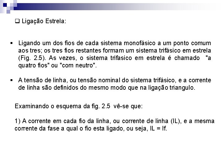 q Ligação Estrela: § Ligando um dos fios de cada sistema monofásico a um