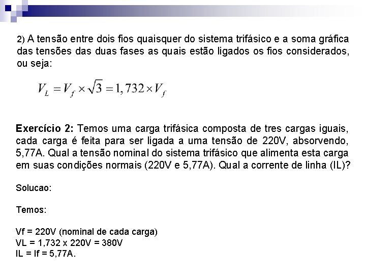 2) A tensão entre dois fios quaisquer do sistema trifásico e a soma gráfica