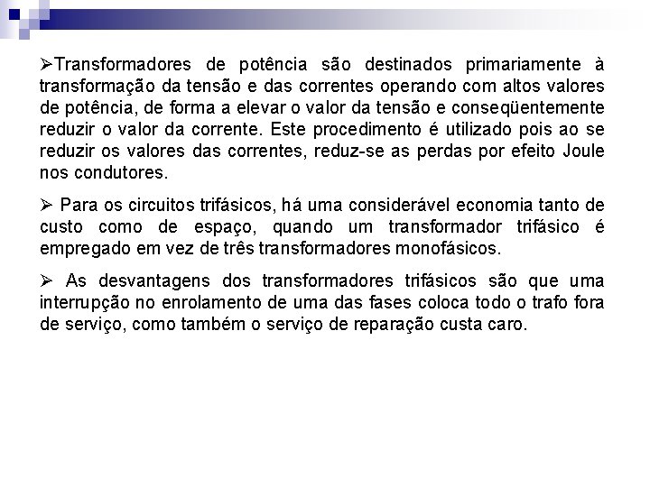 ØTransformadores de potência são destinados primariamente à transformação da tensão e das correntes operando