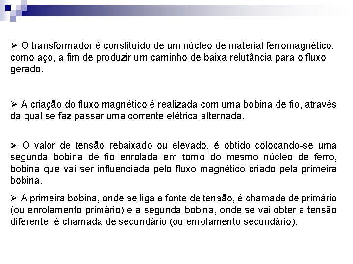 Ø O transformador é constituído de um núcleo de material ferromagnético, como aço, a