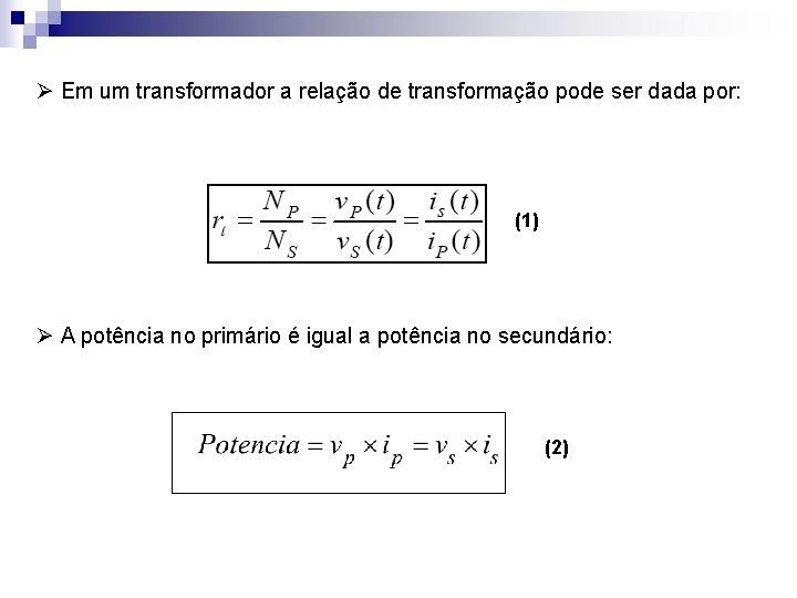 Ø Em um transformador a relação de transformação pode ser dada por: (1) Ø