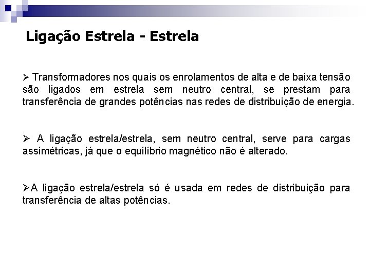 Ligação Estrela - Estrela Ø Transformadores nos quais os enrolamentos de alta e de