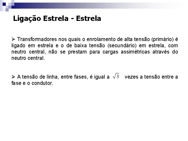 Ligação Estrela - Estrela Ø Transformadores nos quais o enrolamento de alta tensão (primário)