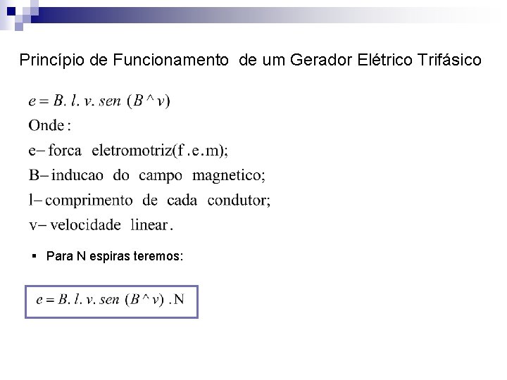 Princípio de Funcionamento de um Gerador Elétrico Trifásico § Para N espiras teremos: 
