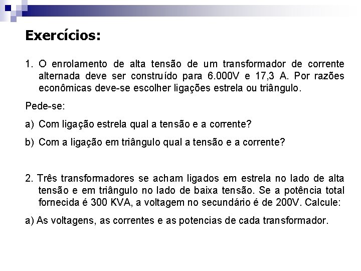 Exercícios: 1. O enrolamento de alta tensão de um transformador de corrente alternada deve