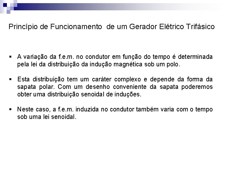 Princípio de Funcionamento de um Gerador Elétrico Trifásico § A variação da f. e.