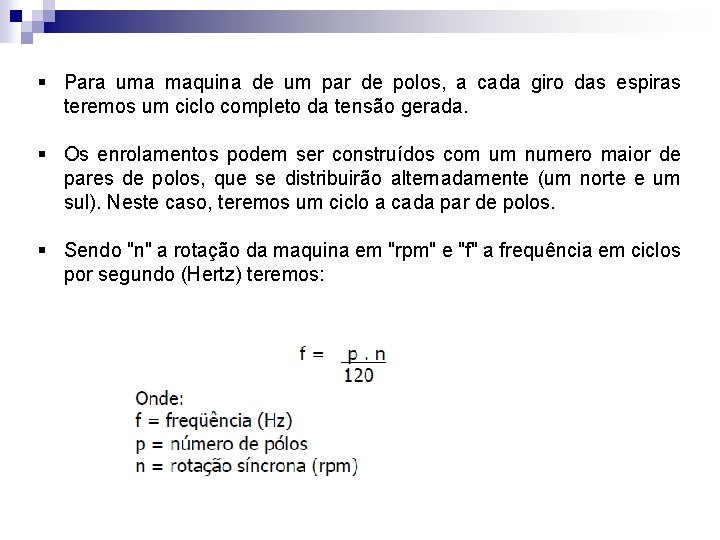§ Para uma maquina de um par de polos, a cada giro das espiras