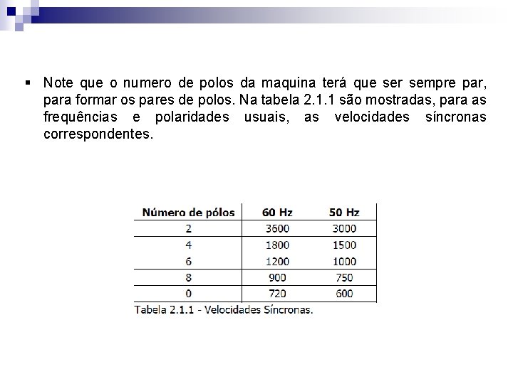 § Note que o numero de polos da maquina terá que ser sempre par,