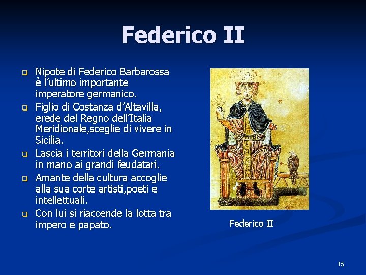 Federico II q q q Nipote di Federico Barbarossa è l’ultimo importante imperatore germanico.