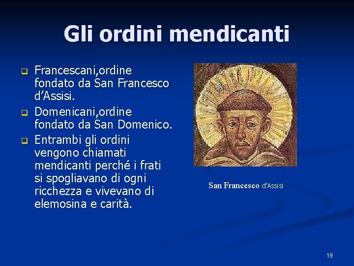 Gli ordini mendicanti q q q Francescani, ordine fondato da San Francesco d’Assisi. Domenicani,