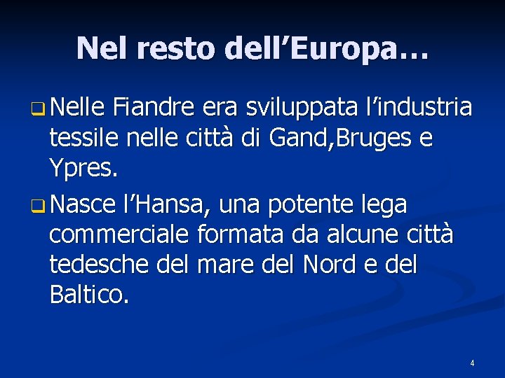 Nel resto dell’Europa… q Nelle Fiandre era sviluppata l’industria tessile nelle città di Gand,