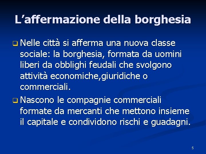 L’affermazione della borghesia q Nelle città si afferma una nuova classe sociale: la borghesia,