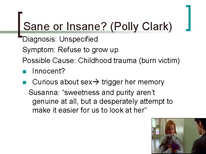 Sane or Insane? (Polly Clark) Diagnosis: Unspecified Symptom: Refuse to grow up Possible Cause: