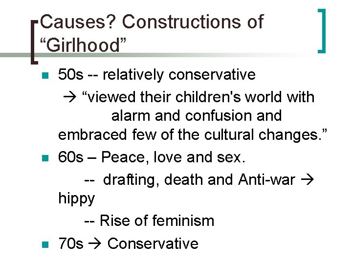 Causes? Constructions of “Girlhood” n n n 50 s -- relatively conservative “viewed their