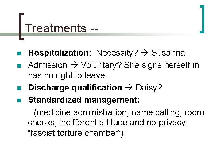 Treatments -n n Hospitalization: Necessity? Susanna Admission Voluntary? She signs herself in has no