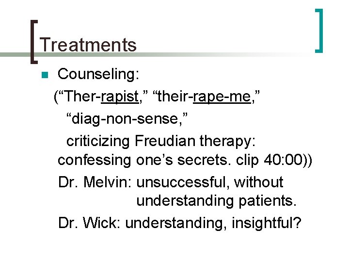 Treatments n Counseling: (“Ther-rapist, ” “their-rape-me, ” “diag-non-sense, ” criticizing Freudian therapy: confessing one’s