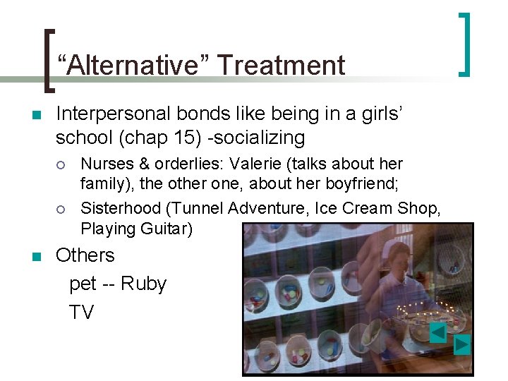 “Alternative” Treatment n Interpersonal bonds like being in a girls’ school (chap 15) -socializing