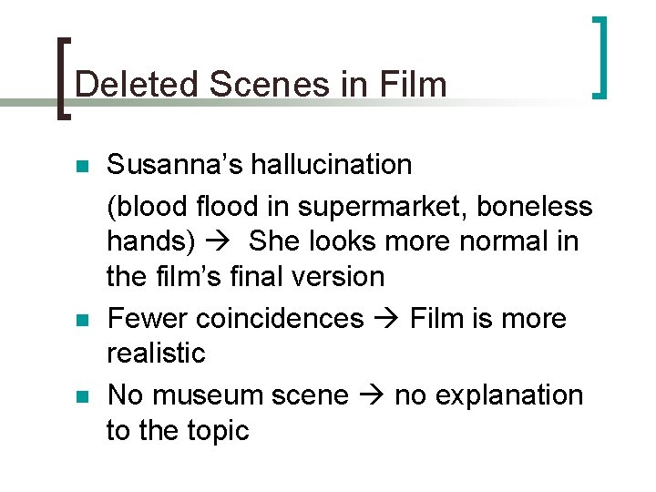 Deleted Scenes in Film n n n Susanna’s hallucination (blood flood in supermarket, boneless