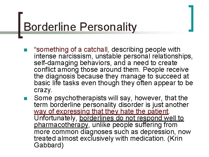 Borderline Personality n n “something of a catchall, describing people with intense narcissism, unstable