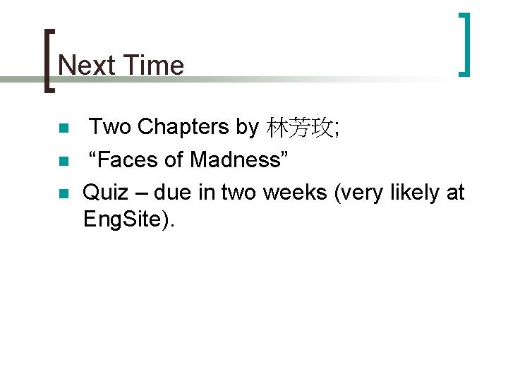 Next Time n n n Two Chapters by 林芳玫; “Faces of Madness” Quiz –