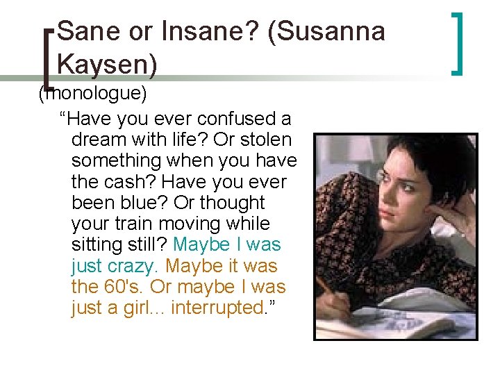 Sane or Insane? (Susanna Kaysen) (monologue) “Have you ever confused a dream with life?