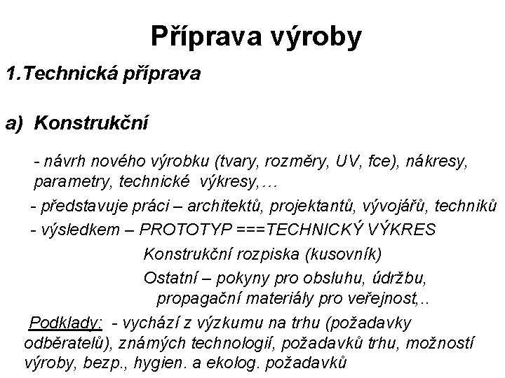  Příprava výroby 1. Technická příprava a) Konstrukční - návrh nového výrobku (tvary, rozměry,