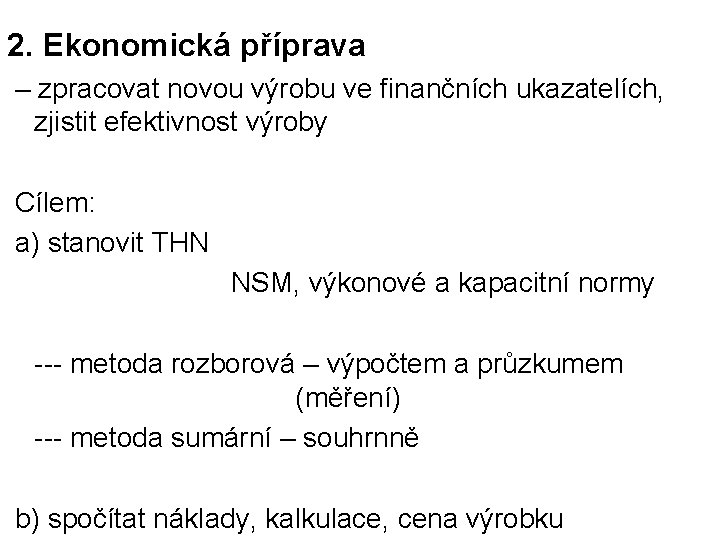 2. Ekonomická příprava – zpracovat novou výrobu ve finančních ukazatelích, zjistit efektivnost výroby Cílem: