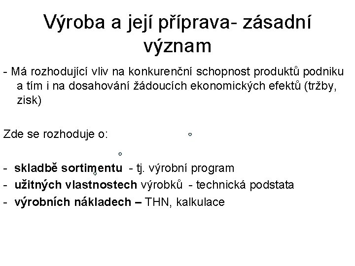 Výroba a její příprava- zásadní význam - Má rozhodující vliv na konkurenční schopnost produktů