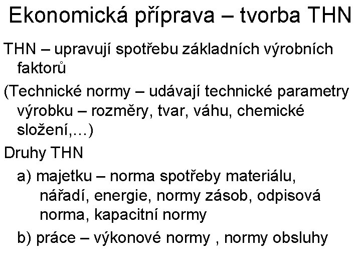 Ekonomická příprava – tvorba THN – upravují spotřebu základních výrobních faktorů (Technické normy –