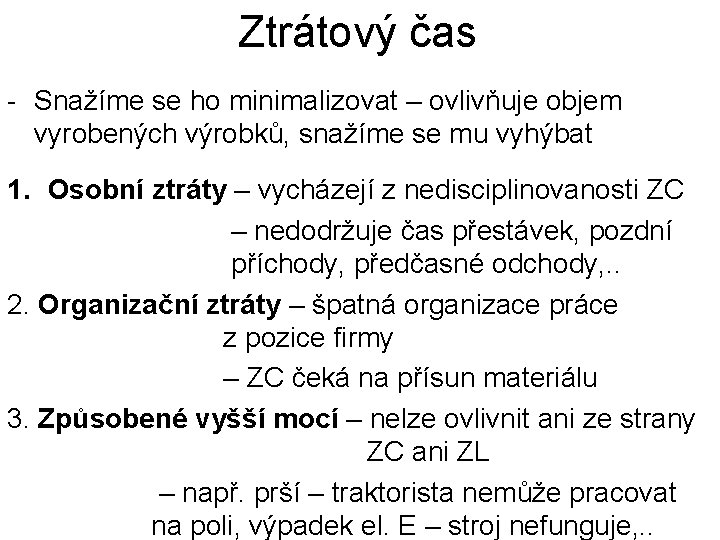 Ztrátový čas - Snažíme se ho minimalizovat – ovlivňuje objem vyrobených výrobků, snažíme se