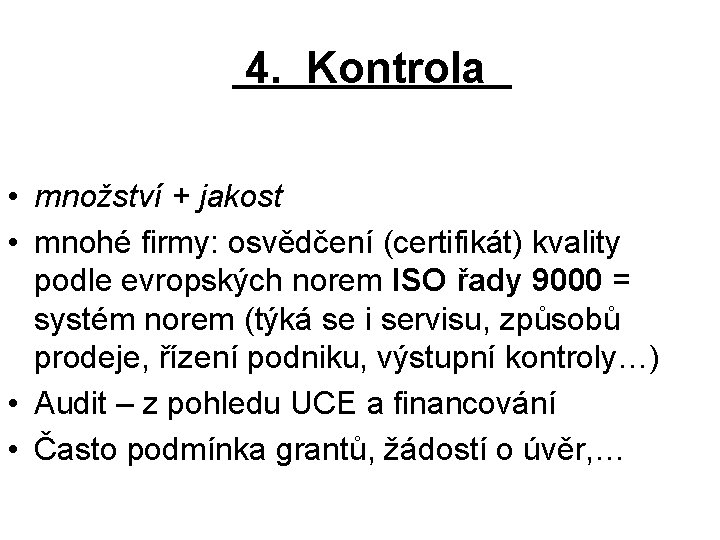  4. Kontrola • množství + jakost • mnohé firmy: osvědčení (certifikát) kvality podle