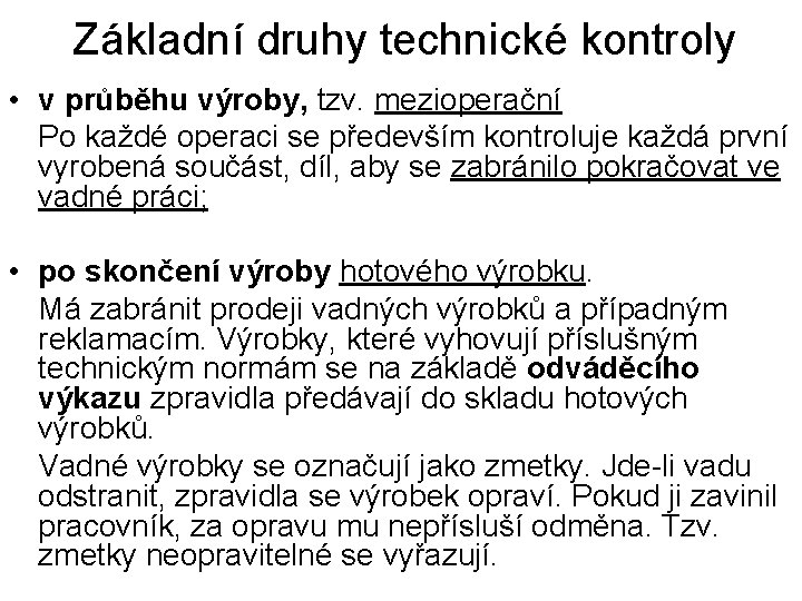 Základní druhy technické kontroly • v průběhu výroby, tzv. mezioperační Po každé operaci se