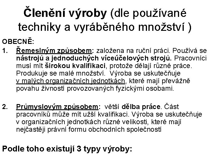 Členění výroby (dle používané techniky a vyráběného množství ) OBECNĚ: 1. Řemeslným způsobem: založena